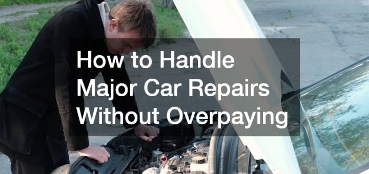 How to Handle Major Car Repairs Without Overpaying